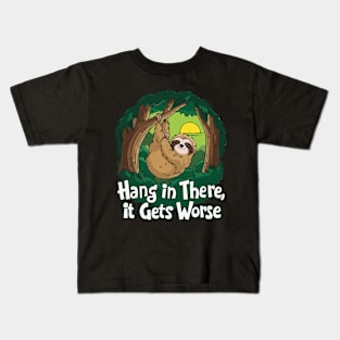 Hang In There It Gets Worse. Kids T-Shirt